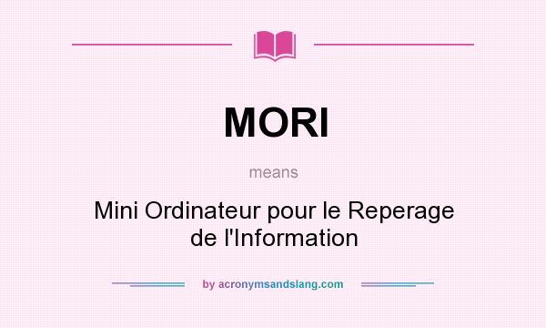 What does MORI mean? It stands for Mini Ordinateur pour le Reperage de l`Information