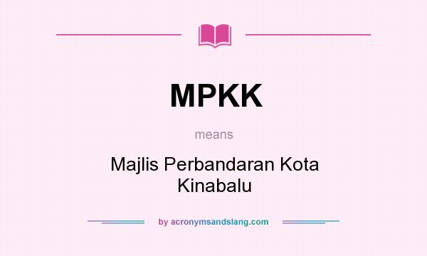What does MPKK mean? It stands for Majlis Perbandaran Kota Kinabalu