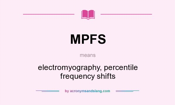 What does MPFS mean? It stands for electromyography, percentile frequency shifts