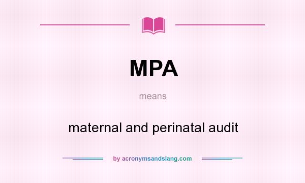 What does MPA mean? It stands for maternal and perinatal audit