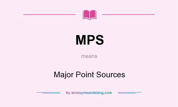 What does MPS mean? It stands for Major Point Sources