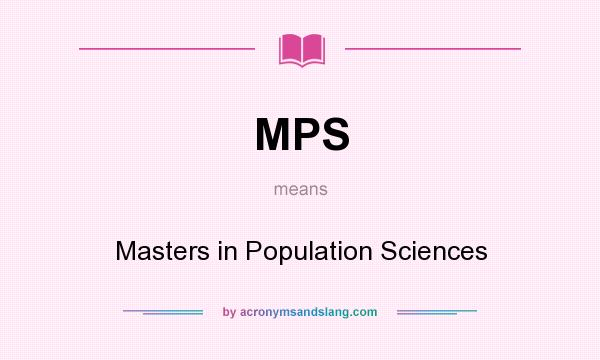 What does MPS mean? It stands for Masters in Population Sciences