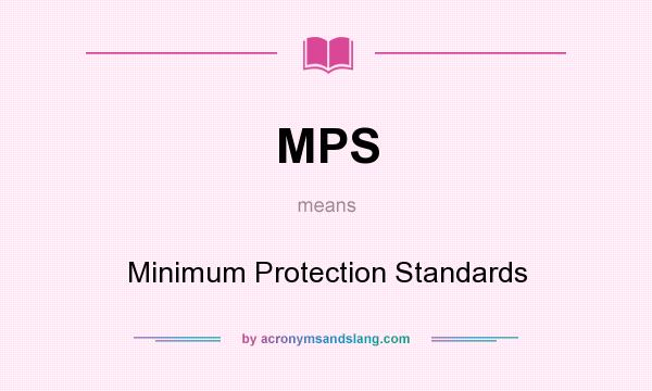 What does MPS mean? It stands for Minimum Protection Standards