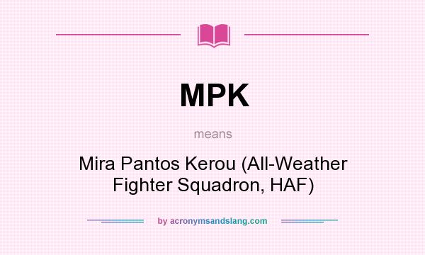 What does MPK mean? It stands for Mira Pantos Kerou (All-Weather Fighter Squadron, HAF)