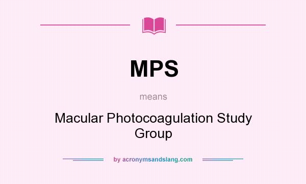 What does MPS mean? It stands for Macular Photocoagulation Study Group