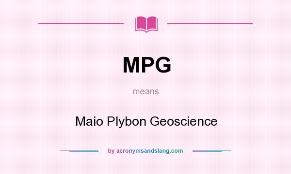 What does MPG mean? It stands for Maio Plybon Geoscience
