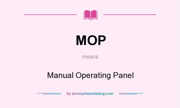 What does MOP mean? It stands for Manual Operating Panel
