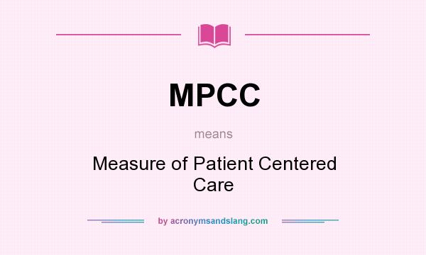 What does MPCC mean? It stands for Measure of Patient Centered Care