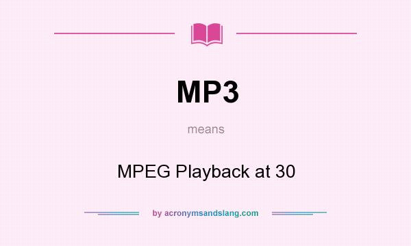 What does MP3 mean? It stands for MPEG Playback at 30