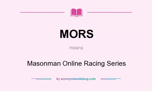 What does MORS mean? It stands for Masonman Online Racing Series