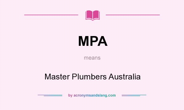 What does MPA mean? It stands for Master Plumbers Australia