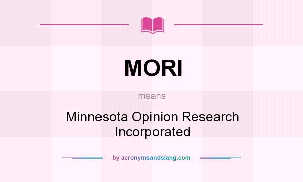 What does MORI mean? It stands for Minnesota Opinion Research Incorporated