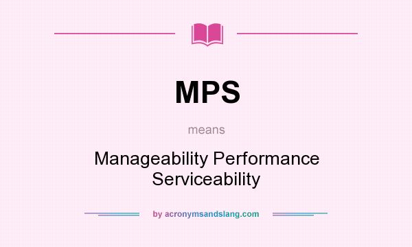What does MPS mean? It stands for Manageability Performance Serviceability