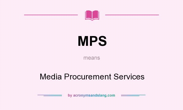 What does MPS mean? It stands for Media Procurement Services