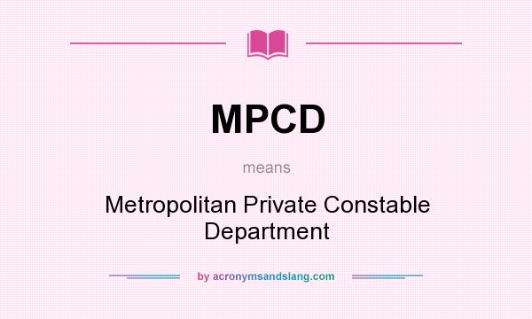 What does MPCD mean? It stands for Metropolitan Private Constable Department