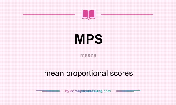 What does MPS mean? It stands for mean proportional scores