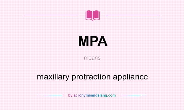 What does MPA mean? It stands for maxillary protraction appliance