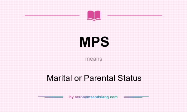 What does MPS mean? It stands for Marital or Parental Status