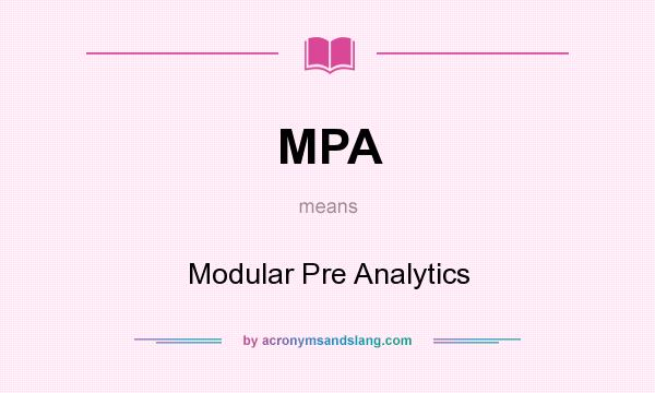 What does MPA mean? It stands for Modular Pre Analytics