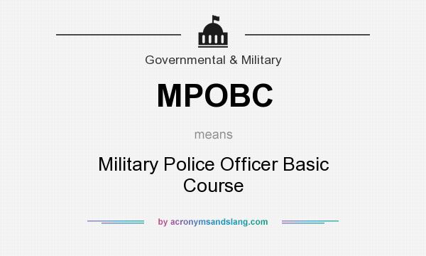 What does MPOBC mean? It stands for Military Police Officer Basic Course