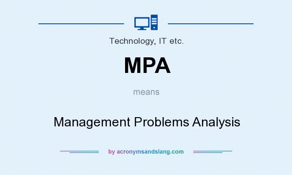 What does MPA mean? It stands for Management Problems Analysis