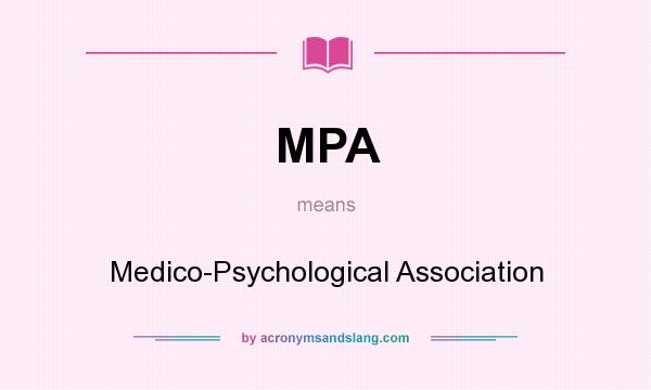 What does MPA mean? It stands for Medico-Psychological Association