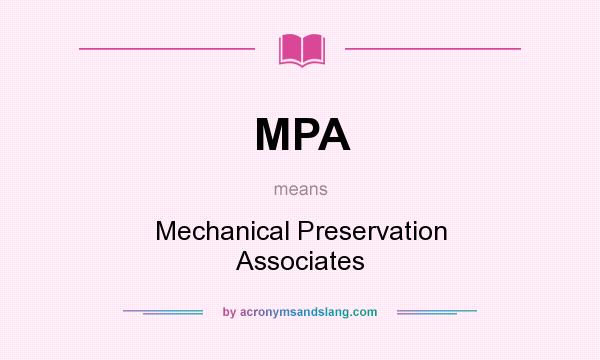 What does MPA mean? It stands for Mechanical Preservation Associates