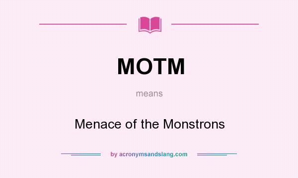 What does MOTM mean? It stands for Menace of the Monstrons