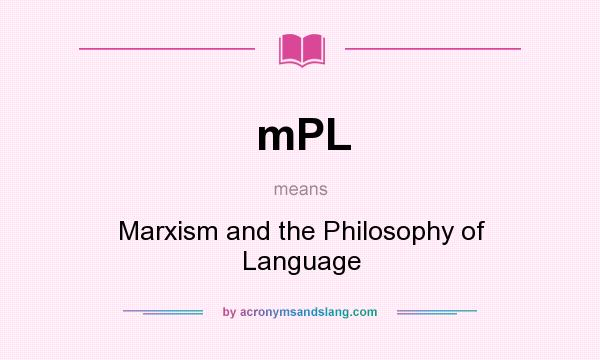 What does mPL mean? It stands for Marxism and the Philosophy of Language