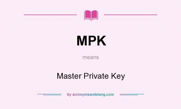 What does MPK mean? It stands for Master Private Key