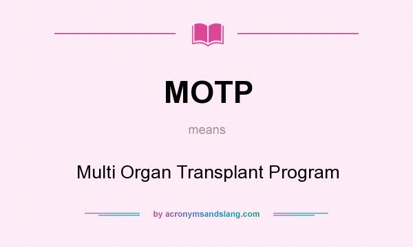 What does MOTP mean? It stands for Multi Organ Transplant Program