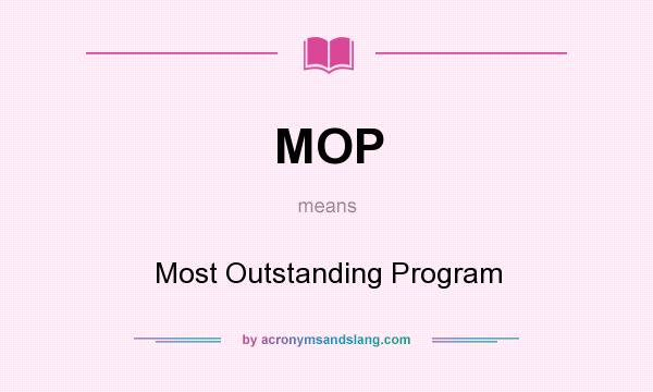 What does MOP mean? It stands for Most Outstanding Program