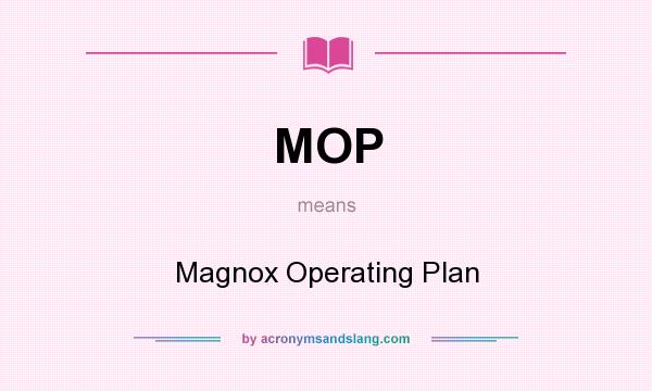 What does MOP mean? It stands for Magnox Operating Plan