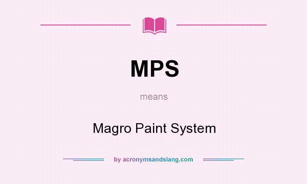 What does MPS mean? It stands for Magro Paint System