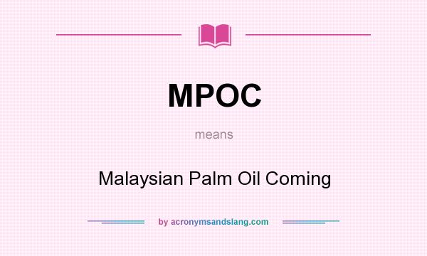 What does MPOC mean? It stands for Malaysian Palm Oil Coming