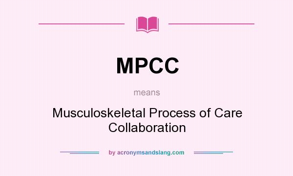 What does MPCC mean? It stands for Musculoskeletal Process of Care Collaboration