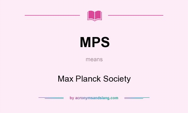 What does MPS mean? It stands for Max Planck Society