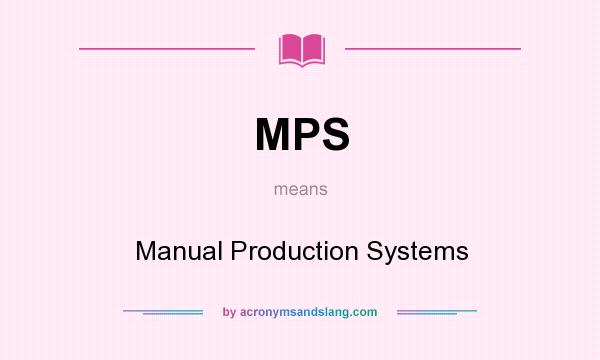 What does MPS mean? It stands for Manual Production Systems