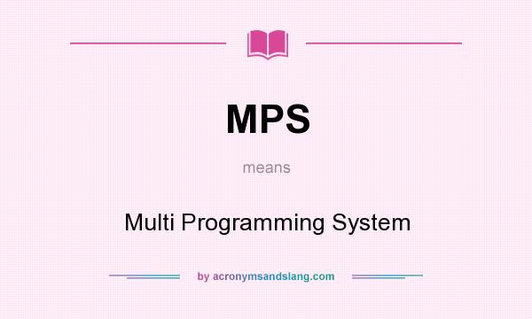 What does MPS mean? It stands for Multi Programming System