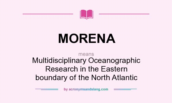 What does MORENA mean? It stands for Multidisciplinary Oceanographic Research in the Eastern boundary of the North Atlantic