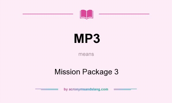 What does MP3 mean? It stands for Mission Package 3