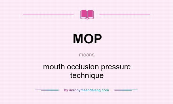 What does MOP mean? It stands for mouth occlusion pressure technique