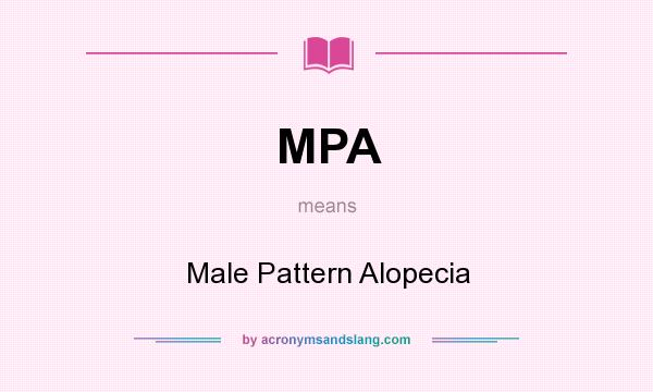 What does MPA mean? It stands for Male Pattern Alopecia