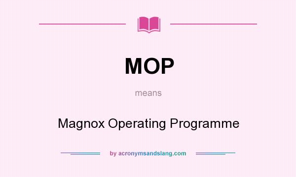 What does MOP mean? It stands for Magnox Operating Programme