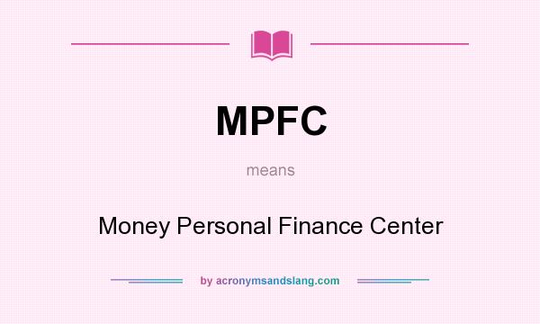 What does MPFC mean? It stands for Money Personal Finance Center