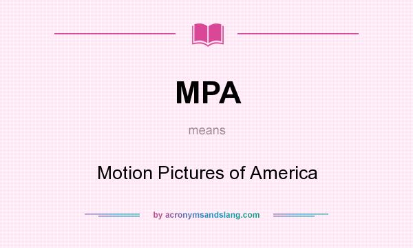 What does MPA mean? It stands for Motion Pictures of America