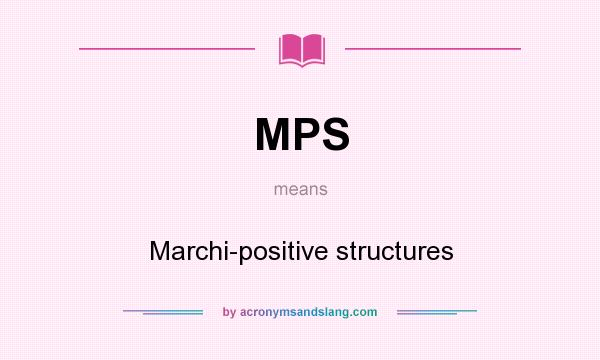 What does MPS mean? It stands for Marchi-positive structures
