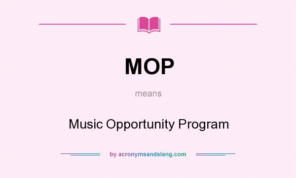 What does MOP mean? It stands for Music Opportunity Program