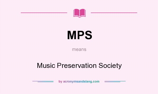 What does MPS mean? It stands for Music Preservation Society