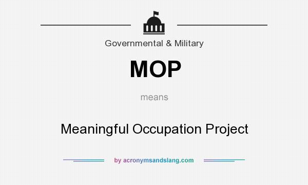 What does MOP mean? It stands for Meaningful Occupation Project
